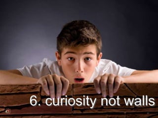 6. curiosity not walls
                    67
 