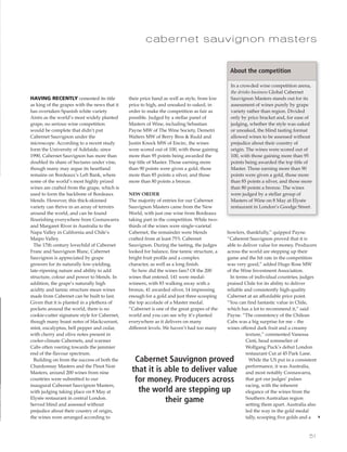 howlers, thankfully,” quipped Payne.
“Caberent Sauvignon proved that it is
able to deliver value for money. Producers
across the world are stepping up their
game and the hit rate in the competition
was very good,” added Hugo Rose MW
of the Wine Investment Association.
In terms of individual countries, judges
praised Chile for its ability to deliver
reliable and consistently high-quality
Cabernet at an affordable price point.
“You can find fantastic value in Chile,
which has a lot to recommend it,” said
Payne. “The consistency of the Chilean
Cabs was a big surprise for me – the
wines offered dark fruit and a creamy
texture,” commented Vanessa
Cinti, head sommelier of
Wolfgang Puck’s debut London
restaurant Cut at 45 Park Lane.
While the US put in a consistent
performance, it was Australia,
and most notably Coonawarra,
that got our judges’ pulses
racing, with the inherent
elegance of the wines from the
Southern Australian region
setting them apart. Australia also
led the way in the gold medal
tally, scooping five golds and a
51
In a crowded wine competition arena,
the drinks business Global Cabernet
Sauvignon Masters stands out for its
assessment of wines purely by grape
variety rather than region. Divided
only by price bracket and, for ease of
judging, whether the style was oaked
or unoaked, the blind tasting format
allowed wines to be assessed without
prejudice about their country of
origin. The wines were scored out of
100, with those gaining more than 95
points being awarded the top title of
Master. Those earning more than 90
points were given a gold, those more
than 85 points a silver, and those more
than 80 points a bronze. The wines
were judged by a stellar group of
Masters of Wine on 8 May at Elysée
restaurant in London’s Goodge Street.
cabernet sauvignon masters
4
HAVING RECENTLY cemented its title
as king of the grapes with the news that it
has overtaken Spanish white variety
Airén as the world’s most widely planted
grape, no serious wine competition
would be complete that didn’t put
Cabernet Sauvignon under the
microscope. According to a recent study
form the University of Adelaide, since
1990, Cabernet Sauvignon has more than
doubled its share of hectares under vine,
though many may argue its heartland
remains on Bordeaux’s Left Bank, where
some of the world’s most highly prized
wines are crafted from the grape, which is
used to form the backbone of Bordeaux
blends. However, this thick-skinned
variety can thrive in an array of terroirs
around the world, and can be found
flourishing everywhere from Coonawarra
and Margaret River in Australia to the
Napa Valley in California and Chile’s
Maipo Valley.
The 17th century lovechild of Cabernet
Franc and Sauvignon Blanc, Cabernet
Sauvignon is appreciated by grape
growers for its naturally low-yielding,
late-ripening nature and ability to add
structure, colour and power to blends. In
addition, the grape’s naturally high
acidity and tannic structure mean wines
made from Cabernet can be built to last.
Given that it is planted in a plethora of
pockets around the world, there is no
cookie-cutter signature style for Cabernet,
though many boast notes of blackcurrant,
mint, eucalyptus, bell pepper and cedar,
with cherry and olive notes present in
cooler-climate Cabernets, and warmer
Cabs often veering towards the jammier
end of the flavour spectrum.
Building on from the success of both the
Chardonnay Masters and the Pinot Noir
Masters, around 200 wines from nine
countries were submitted to our
inaugural Cabernet Sauvignon Masters,
with judging taking place on 8 May at
Elysée restaurant in central London.
Served blind and assessed without
prejudice about their country of origin,
the wines were arranged according to
their price band as well as style, from low
price to high, and unoaked to oaked, in
order to make the competition as fair as
possible. Judged by a stellar panel of
Masters of Wine, including Sebastian
Payne MW of The Wine Society, Demetri
Walters MW of Berry Bros & Rudd and
Justin Knock MW of Encirc, the wines
were scored out of 100, with those gaining
more than 95 points being awarded the
top title of Master. Those earning more
than 90 points were given a gold, those
more than 85 points a silver, and those
more than 80 points a bronze.
NEW ORDER
The majority of entries for our Cabernet
Sauvignon Masters came from the New
World, with just one wine from Bordeaux
taking part in the competition. While two-
thirds of the wines were single-varietal
Cabernet, the remainder were blends
crafted from at least 75% Cabernet
Sauvignon. During the tasting, the judges
looked for balance, fine tannic structure, a
bright fruit profile and a complex
character, as well as a long finish.
So how did the wines fare? Of the 200
wines that entered, 141 were medal-
winners, with 83 walking away with a
bronze, 41 awarded silver, 14 impressing
enough for a gold and just three scooping
the top accolade of a Master medal.
“Cabernet is one of the great grapes of the
world and you can see why it’s planted
everywhere as it delivers on many
different levels. We haven’t had too many
Cabernet Sauvignon proved
that it is able to deliver value
for money. Producers across
the world are stepping up
their game
About the competition
50-57 Cab Sav masters CYgs_Layout 1 27/06/2014 16:07 Page 51
 