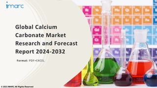 Global Calcium
Carbonate Market
Research and Forecast
Report 2024-2032
Format: PDF+EXCEL
© 2023 IMARC All Rights Reserved
 