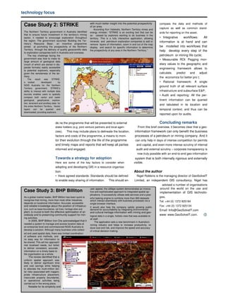 technology focus

                                                                  with much better insight into the potential prospectivity
 Case Study 2: STRIKE                                             of an area.
                                                                                                                                  compass the data and methods of

                                                                      According Kon Vatskalis, Northern Territory mines and       capture as well as common stand-
 The Northern Territory government in Australia identified        energy minister: “STRIKE is an exciting tool that can be        ards for reporting on the asset;
 that to ensure future investment in the territory’s mining       ac- cessed by explorers wanting to do business in the
 sector, it needed to encourage exploration throughout            territory. This is a fully interactive application, allowing    • Integrative   workflows:      All
 the region. The government launched ‘Building the Ter-           minerals and petroleum exploration companies to add or          information is at hand and can
 ritory’s Resource Base’, an incentive programme                  remove layers of information, zoom in and out of the map
 aimed at promoting the prospectivity of the Northern             display and search for specific information to determine        be modelled into workflows that
 Territory through the delivery of quality geoscientific data     the prospectivity of any area in the Northern Territory.”       help develop every step of the
 to exploration companies both in Australia and overseas.
     The key challenge facing the                                                                                                 petroleum or mining life cycle;
 government was how to make its                                                                                                   • Measurable ROI: Pegging mon-
 large amount of geological data
 (much of which are stored in dis-                                                                                                etary values to the geographic and
 parate formats) easily accessible                                                                                                engineering framework allows to
 to potential explorers, especially
 given the remoteness of the ter-                                                                                                 calculate,  predict   and      adjust
 ritory.                                                                                                                          the economics for better pro t;
     The      result   was     STRIKE,
 a toolset           developed       by                                                                                           • Rational framework: A single
 NGIS Australia for the Northern
                                                                                                                                  ground truth of all relevant surface
 Territory government. STRIKE’s
 ability to interact with multiple data                                                                                           infrastructure and subsurface E&P;
 sources enables users to spatially
                                                                                                                                  • Audit and reporting: All the per-
 compare both vector and raster
 geological, geophysical, explora-                                                                                                tinent information can be queried
 tion, tenement and ancillary data for
 the entire Northern Territory. Vector
                                                                                                                                  and tabulated in its location and
 layers can be queried and                                                                                                        temporal context, and thus can be
 downloaded, providing explorers
                                                                                                                                  reported upon for audits.


                                  de ne the programme that will be presented to external                                          Concluding remarks
                                  stake holders (e.g. joint venture partners and local agen-                     From this brief overview, it becomes clear that a geo-
                                  cies). This may include plans to delineate the location,                    information framework can only benefit the business
                                  factors and costs of the programme, a means to moni-                        processes of a petroleum or mining company. And it
                                  tor their evolution through the life of the programme                       can only help in days of intense competition for permits
                                  and timely maps and reports that will keep all parties                       and capital, and even more intense scrutiny of internal
                                  informed and engaged.                                                        audit and external scrutiny – corporate transparency is
                                                                                                                now truly possible with an end-to-end geo-information
                                  Towards a strategy for adoption                                             system that is both internally rigorous and externally
                                  Here are some of the key factors to consider when                          visible.
                                  adopting and developing GIS in a resource organisa-
                                  tion:                                                                      About the author
                                  • Have agreed standards: Standards should be defined                          Nigel Robbins is the managing director of GeoSolveIT
                                  to enable easy sharing of information. This should en-                      Limited, an independent GIS consultancy. Nigel has
                                                                                                                                   advised a number of organisations
                                                                  user appeal, the ioMaps system demonstrates an innova-          around the world on the use and
 Case Study 3: BHP Billiton                                       tive and sophisticated approach to integrated spatial ap-       implementation of GIS technolo-
                                                                  plications. It successfully utilises web services and a pow-
 As a global market leader, BHP Billiton has been quick to        erful tasking engine to combine more than 800 datasets          gies.
 recognise that mining, more than most other industries,          which interact seamlessly with business processes via a         Tel: +44 (0) 1372 825184
 depends on locational information. Accurate, accessible          single browser interface.
 and reliable knowledge about the position of infrastruc-         It would also help the company satisfy growing public           Fax: +44 (0) 1372 825134
 ture, such as lease boundaries, rail lines, heritage sites and   demand for accountability by integrating environmental          Email: Info@GeoSolveIT.com
 plant, is crucial to both the effective optimisation of an       and cultural heritage information with mining and geo-
 orebody and to preserving community support for min-             logical data in a single, holistic view that was available to   www: www.GeoSolveIT.com.
 ing activities.                                                  all staff .
     In 2005, BHP Billiton Iron Ore acknowledged that it               The application sets a new benchmark in Australia’s
 needed a system to manage and access location data at            mining industry and helps to increase productivity, re-
 an enterprise level and commissioned NGIS Australia to           duce cost and risk, and improve the speed and accuracy
 develop a solution. Although many business units collect-        of critical decision-making.
 ed and used spatial data, there was limited coordination
 of software and methods, and
 no easy way for information to
 be shared. This ad-hoc approach
 met localised needs, but failed
 to deliver consistent, accurate
 information on a timely basis to
 the organisation as a whole.
     The review identified that a
 uniform spatial approach was
 likely to deliver significant time
 and cost savings while helping
 to alleviate the multi-million dol-
 lar risks associated with inappro-
 priate infrastructure placement,
 inaccurate property boundaries,
 or operational activities being
 carried out in the wrong place.
     Notable for its simplicity and
 