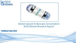 Global Capsule Endoscope Consumption
2016 Market Research Report
Published :May 2016
 