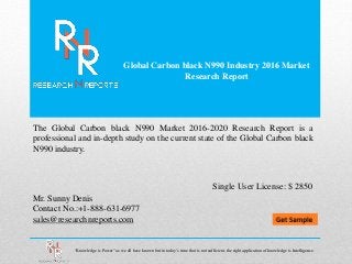 Global Carbon black N990 Industry 2016 Market
Research Report
Mr. Sunny Denis
Contact No.:+1-888-631-6977
sales@researchnreports.com
The Global Carbon black N990 Market 2016-2020 Research Report is a
professional and in-depth study on the current state of the Global Carbon black
N990 industry.
Single User License: $ 2850
“Knowledge is Power” as we all have known but in today’s time that is not sufficient, the right application of knowledge is Intelligence.
 