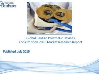 Published :July 2016
Global Cardiac Prosthetic Devices
Consumption 2016 Market Research Report
 
