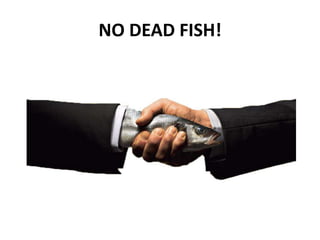 NO DEAD FISH!

 