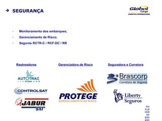 SEGURANÇA Monitoramento dos embarques; Gerenciamento de Risco; Seguros RCTR-C / RCF-DC / RR Rastreadores Gerenciadora de Risco Seguradora e Corretora 