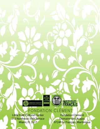 66
Little Haiti Cultural Center
212 Northeast 59th Terrace
Miami, FL 3317
Fondation Clément
Domaine de L’Acajou
97240 Le François, Martinique
 