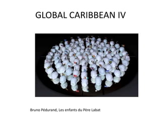 GLOBAL CARIBBEAN IV
Bruno Pédurand, Les enfants du Père Labat
 