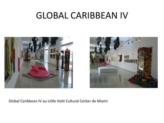 GLOBAL CARIBBEAN IV
Global Caribbean IV au Little Haïti Cultural Center de Miami
 