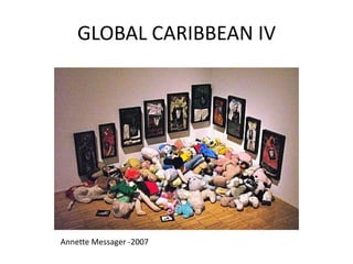 GLOBAL CARIBBEAN IV
Annette Messager -2007
 