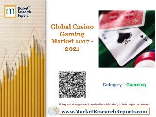 www.MarketResearchReports.com
Category : Gambling
All logos and Images mentioned on this slide belong to their respective owners.
 
