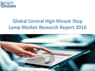 Global Central High Mount Stop
Lamp Market Research Report 2016
 