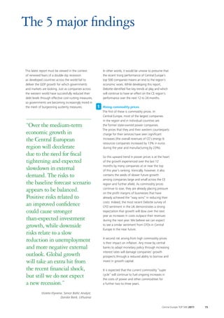 The 5 major findings


This latest report must be viewed in the context           In other words, it would be unwise to presume that
of renewed fears of a double dip recession                 the recent trong performance of Central Europe’s
as developed countries across the world fail to            top 500 companies means an end to the region’s
deliver the GDP growth for which governments               economic woes. While developing this report,
and markets are looking. Just as companies across          Deloitte identified five key trends at play and which
the western world have successfully reduced their          will continue to have an effect on the CE region’s
debt levels through effective cost-cutting measures,       performance over the next 12 to 24 months.
so governments are becoming increasingly mired in
the mesh of burgeoning austerity measures.             1   Rising commodity prices
                                                           The first of these is commodity prices. In
                                                           Central Europe, most of the largest companies
                                                           in the region and in individual countries are
“Over the medium-term                                      the former state-owned power companies.
                                                           The prices that they and their western counterparts
economic growth in                                         charge for their services have seen significant
the Central European                                       increases (the overall revenues of CE’s energy &
                                                           resources companies increased by 13% in euros
region will decelerate                                     during the year and manufacturing by 23%).

due to the need for fiscal                                 So this upward trend in power prices is at the heart
tightening and expected                                    of the growth experienced over the last 12
                                                           months by many companies at or near the top
slowdown in external                                       of this year’s ranking. Ironically, however, it also
demand. The risks to                                       contains the seeds of slower future growth
                                                           among companies large and small across the CE
the baseline forecast scenario                             region and further afield. As commodity prices

appears to be balanced.                                    continue to soar, they are already placing pressure
                                                           on the profit margins of businesses that have
Positive risks related to                                  already achieved the “easy wins” in reducing their
                                                           costs. Indeed, the most recent Deloitte survey of
an improved confidence                                     CFO sentiment in the UK demonstrates a strong
could cause stronger                                       expectation that growth will slow over the next
                                                           year as increases in costs outpace their revenues
than-expected investment                                   during the next year. We believe we can expect
growth, while downside                                     to see a similar sentiment from CFOs in Central
                                                           Europe in the near future.
risks relate to a slow
reduction in unemployment                                  A second risk arising from high commodity prices
                                                           is their impact on inflation. Any move by central
and more negative external                                 banks to adapt monetary policy through increasing
                                                           interest rates will damage companies’ growth
outlook. Global growth                                     prospects through a reduced ability to borrow and
will take an extra hit from                                invest in growth capital.

the recent financial shock,                                It is expected that the current commodity “super

but still we do not expect                                 cycle” will continue to fuel ongoing increases in
                                                           the costs of power and other commodities for
a new recession.”                                          a further two to three years.

            Violeta Klyviene, Senior Baltic Analyst,
                           Danske Bank, Lithuania


                                                                                                          Central Europe TOP 500 2011   15
 