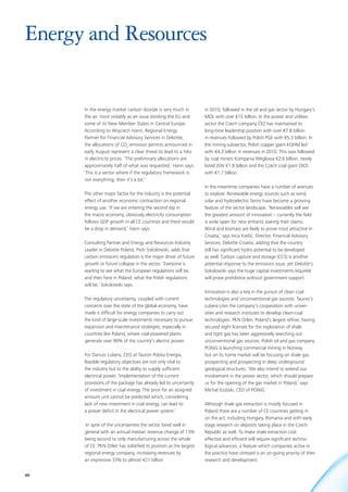 Energy and Resources


       In the energy market carbon dioxide is very much in          in 2010, followed in the oil and gas sector by Hungary’s
       the air, most notably as an issue dividing the EU and        MOL with over €15 billion. In the power and utilities
       some of its New Member States in Central Europe.             sector the Czech company ČEZ has maintained its
      According to Wojciech Hann, Regional Energy                   long-time leadership position with over €7.8 billion
       Partner for Financial Advisory Services in Deloitte,         in revenues followed by Polish PGE with €5.3 billion. In
       the allocations of CO2 emission permits announced in         the mining subsector, Polish copper giant KGHM led
       early August represent a clear threat to lead to a hike      with €4.3 billion in revenues in 2010. This was followed
       in electricity prices. ‘The preliminary allocations are      by coal miners Kompania Weglowa €2.6 billion, newly
       approximately half of what was requested,’ Hann says.        listed JSW €1.8 billion and the Czech coal giant OKD
      ‘This is a sector where if the regulatory framework is        with €1.7 billion.
       not everything, then it’s a lot.’
                                                                    In the meantime companies have a number of avenues
      The other major factor for the industry is the potential      to explore. Renewable energy sources such as wind,
      effect of another economic contraction on regional            solar and hydroelectric farms have become a growing
      energy use. ‘If we are entering the second dip in             feature of the sector landscape. ‘Renewables will see
      the macro economy, obviously electricity consumption          the greatest amount of innovation – currently the field
      follows GDP growth in all CE countries and there would        is wide open for new entrants staking their claims.
      be a drop in demand,’ Hann says.                              Wind and biomass are likely to prove most attractive in
                                                                    Croatia,’ says Ivica Krešić, Director, Financial Advisory
      Consulting Partner and Energy and Resources Industry          Services, Deloitte Croatia, adding that the country
      Leader in Deloitte Poland, Piotr Sokolowski, adds that        still has significant hydro potential to be developed
      carbon emissions regulation is the major driver of future     as well. Carbon capture and storage (CCS) is another
      growth or future collapse in the sector. ‘Everyone is         potential response to the emissions issue, yet Deloitte’s
      waiting to see what the European regulations will be,         Sokolowski says the huge capital investments required
      and then here in Poland, what the Polish regulations          will prove prohibitive without government support.
      will be,’ Sokolowski says.
                                                                    Innovation is also a key in the pursuit of clean coal
      The regulatory uncertainty, coupled with current              technologies and unconventional gas sources. Tauron’s
      concerns over the state of the global economy, have           Lubera cites the company’s cooperation with univer-
      made it difficult for energy companies to carry out           sities and research institutes to develop clean-coal
      the kind of large-scale investments necessary to pursue       technologies. PKN Orlen, Poland’s largest refiner, having
      expansion and maintenance strategies, especially in           secured eight licenses for the exploration of shale
      countries like Poland, where coal-powered plants              and tight gas has been aggressively searching out
      generate over 90% of the country’s electric power.            unconventional gas sources. Polish oil and gas company
                                                                    PGNiG is launching commercial mining in Norway
      For Dariusz Lubera, CEO at Tauron Polska Energia,             but on its home market will be focusing on shale gas
      feasible regulatory objectives are not only vital to          prospecting and prospecting in deep underground
      the industry but to the ability to supply sufficient          geological structures. ‘We also intend to extend our
      electrical power. ‘Implementation of the current              involvement in the power sector, which should prepare
      provisions of the package has already led to uncertainty      us for the opening of the gas market in Poland,’ says
      of investment in coal energy. The price for an assigned       Michal Szubski, CEO of PGNiG.
      amount unit cannot be predicted which, considering
      lack of new investment in coal energy, can lead to            Although shale gas extraction is mostly focused in
      a power deficit in the electrical power system.’              Poland there are a number of CE countries getting in
                                                                    on the act, including Hungary, Romania and with early
       In spite of the uncertainties the sector fared well in       stage research on deposits taking place in the Czech
      general with an annual median revenue change of 13%           Republic as well. To make shale extraction cost
      being second to only manufacturing across the whole           effective and efficient will require significant techno-
      of CE. PKN Orlen has solidified its position as the largest   logical advances, a feature which companies active in
      regional energy company, increasing revenues by               the practice have stressed is an on-going priority of their
      an impressive 33% to almost €21 billion                       research and development.


40
 