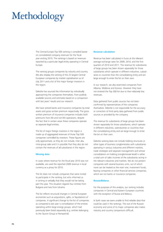 Methodology


     The Central Europe Top 500 ranking is compiled based         Revenue calculation
     on consolidated company revenues for the fiscal
     year ending 2010. The rankings is based on revenues          Revenue has been calculated in Euros at the relevant
     reported by a particular legal entity operating in Central   average exchange rates for 2009, 2010, and the first
     Europe.                                                      quarters of 2010 and 2011. The revenue for subsidiaries
                                                                  of large groups has been shown separately for those
     The ranking groups companies by industry and country.        subsidiaries which operate in different industries, subsid-
     We also display the ranking of the 25 largest Central        iaries or countries than the consolidating entity and are
     European companies by market capitalisation as of            large enough to enter the list on their own.
     July 2011 and a list of the major foreign investors in
     the region.                                                  In our research, we also examined companies from
                                                                  Albania, Moldova and Kosovo. However they have
     Deloitte has sourced the information by individually         not entered the Top 500 list due to their relatively low
     approaching the companies themselves, from publicly          revenues.
     available sources and estimates based on a comparison
     with last years’ results and our research.                   Data gathered from public sources has not been
                                                                  confirmed by representatives of the companies
     We have ranked banks and insurance companies by total        themselves. Deloitte is not responsible for the accuracy
     assets and gross written premium respectively. The gross     or correction of third party data gathered from public
     written premium of insurance companies includes both         sources or provided by the company.
     premiums from life and non-life operations, despite
     the fact that in certain areas these companies operate       The revenue for subsidiaries of large groups has been
     as separate legal entities.                                  shown separately for those subsidiaries, which operate
                                                                  in different industries, subindustries or countries than
     The list of major foreign investors in the region is         the consolidating entity and are large enough to enter
     made up of aggregated revenues of those Top 500              the list on their own.
     companies controlled by investors. These figures are
     only approximate, as they do not include, inter alia,        Deloitte ranking does not include holding structures or
     intra-group sales and it is possible that they also do not   other types of business conglomerates with subsidiaries
     contain the revenues of all subsidiaries in the region.      operating in various industries and different markets,
                                                                  trade strategies and separate management and whose
     Missing data                                                 consolidation on holding (conglomerate level) is rather
                                                                  a total sum of sales incomes of the subsidiaries acting in
     In cases where revenue for the fiscal year 2010 was not      the relevant industries and markets. We do not present
     available, we used the reported 2009 revenue in local        companies with several business units, out of which
     currency as a proxy for 2010.                                none can be treated as the main one, investment funds,
                                                                  leasing companies or other financial services companies,
     The list does not include companies that were invited        which are not banks or insurance companies.
     to participate in the ranking, but who informed us
     in writing or verbally that they would not be taking         Russia/Belarus
     part this year. This situation regards four entities from
     Bulgaria and two from Ukraine.                               For the purposes of this analysis, our ranking includes
                                                                  companies in Central and Eastern European countries
     The list reflects structural changes in Central European     with the exception of Russia and Belarus.
     economies such as acquisitions, splits, or liquidations of
     companies. A significant change to the list of companies     In both cases we were unable to find reliable data that
     as compared to last year is consolidation of the entities    could be used in the rankings. The size of the Russian
     operating within large energy groups, which had              economy and some of its major companies also makes
     previously been listed separately (e.g. entities belonging   industry and country comparisons difficult.
     to the Tauron Group or Rompetrol).



70
 