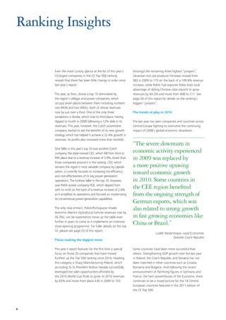 Ranking Insights


      Even the most cursory glance at the list of this year’s      Amongst the remaining three highest “jumpers”,
      10 largest companies in the CE Top 500 ranking               Ukrainian iron ore producer Ferrexpo moved from
      reveals that there has been little change in order since     383 in 2009 to 175 on the back of a 109.8% revenue
      last year’s report.                                          increase, while Polish fuel exporter Polski Koks took
                                                                   advantage of sliding Chinese coke exports to grow
      This year, as then, shows a top 10 dominated by              revenues by 94.2% and move from 408 to 211. See
      the region’s oil&gas and power companies, which              page 26 of this report for details on the ranking’s
      occupy seven places between them including numbers           biggest “jumpers”.
      one (PKN) and two (MOL), both of whose revenues
      rose by just over a third. One of the only three             The trends at play in 2010
      exceptions is Skoda, which rose to third place, having
      slipped to fourth in 2009 following a 12% slide in its       The last year has seen companies and countries across
      revenues. This year, however, the Czech automotive           Central Europe fighting to overcome the continuing
      company started to see the benefits of its new growth        impact of 2008’s global economic slowdown.
      strategy which has helped it achieve a 22.4% growth in
      revenues. Its profits also increased more than twofold.
                                                                   “The severe downturn in
      One faller in this year’s top 10 was another Czech
      company, the state-owned CEZ, which fell from third to
                                                                   economic activity experienced
      fifth place due to a revenue increase of 5.9%, lower than    in 2009 was replaced by
      those companies around it in the ranking. CEZ, which
      remains the region’s most valuable company by capitali-      a more positive upswing
      sation, is currently focused on increasing the efficiency
      and cost-effectiveness of its key power generation
                                                                   toward economic growth
      operations. The furthest faller in the top 10, however,      in 2010. Some countries in
      was Polish power company PGE, which slipped from
      sixth to ninth on the back of a revenue increase of 2.6%
                                                                   the CEE region benefited
      as it simplified its operations and focused on modernising   from the ongoing strength of
      its conventional power-generation capabilities.
                                                                   German exports, which was
      The only new entrant, Polish/Portuguese retailer             also related to strong growth
      Jeronimo Martins Dystrybucja (whose revenues rose by
      30.3%), can be expected to move up the table even            in fast growing economies like
      further in years to come as it implements an intensive
      store-opening programme. For fuller details on the top
                                                                   China or Brazil.”
      10, please see page 23 of this report.
                                                                                    Luděk Niedermayer, Lead Economist,
                                                                                                Deloitte Czech Republic
      Those making the biggest move

      This year’s report features for the first time a special     Some countries have been more successful than
      focus on those 20 companies that have moved                  others. Strengthening GDP growth over the last year
      furthest up the Top 500 ranking since 2010. Heading          in Poland, the Czech Republic and Slovakia has not
      this category is Sharp Manufacturing Poland, which           been matched in other countries such as Croatia,
      according to its President Nobuo Harada successfully         Romania and Bulgaria. And following the recent
      leveraged the sales opportunities afforded by                announcement of flat-lining figures in Germany and
      the 2010 World Cup finals to grow its 2010 revenues          France, the twin powerhouses of the Eurozone, there
      by 65% and move from place 430 in 2009 to 143.               continues to be a mixed picture for the 18 Central
                                                                   European countries featured in the 2011 edition of
                                                                   the CE Top 500.




8
 