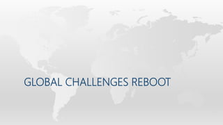 GLOBAL CHALLENGES REBOOT
 