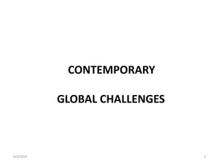 4/3/2019 2
CONTEMPORARY
GLOBAL CHALLENGES
 