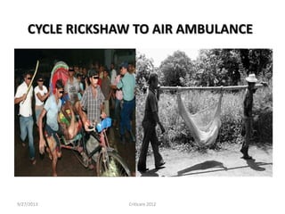 CYCLE RICKSHAW TO AIR AMBULANCE
9/27/2013 Criticare 2012
 