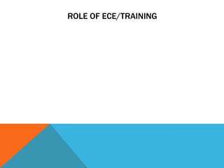 ROLE OF ECE/TRAINING
 