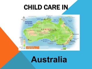 CHILD CARE IN




  Australia
 