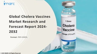 Global Cholera Vaccines
Market Research and
Forecast Report 2024-
2032
Format: PDF+EXCEL
© 2023 IMARC All Rights Reserved
 