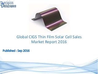 Published : Sep 2016
Global CIGS Thin Film Solar Cell Sales
Market Report 2016
 