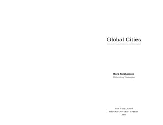 Global Cities




   Mark Abrahamson
  University of Connecticut




    New York Oxford
OXFORD UNIVERSITY PRESS
         2004
 
