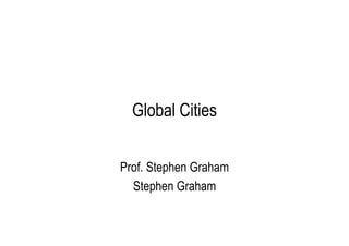 Global Cities
Prof. Stephen Graham
Stephen Graham

 