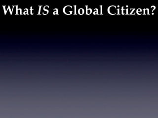 What IS a Global Citizen?
 