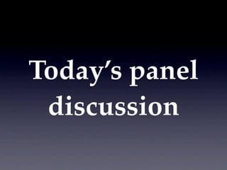 Today’s panel
 discussion
 
