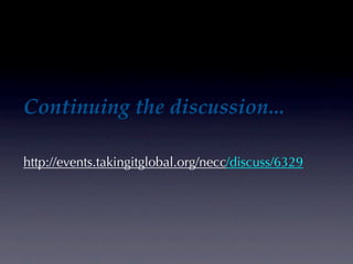 Continuing the discussion...

http://events.takingitglobal.org/necc/discuss/6329
 