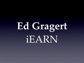 Ed Gragert
 iEARN
 