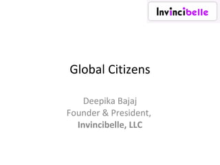 Global Citizens Deepika Bajaj Founder & President,  Invincibelle, LLC 