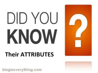 Their ATTRIBUTES 