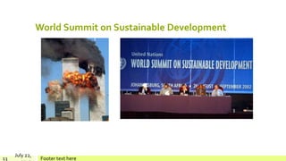 World Summit on Sustainable Development
July 22,
Footer text here13
 