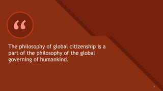 Click to edit Master title style
9
“The philosophy of global citizenship is a
part of the philosophy of the global
governing of humankind.
9
 