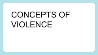 CONCEPTS OF
VIOLENCE
 