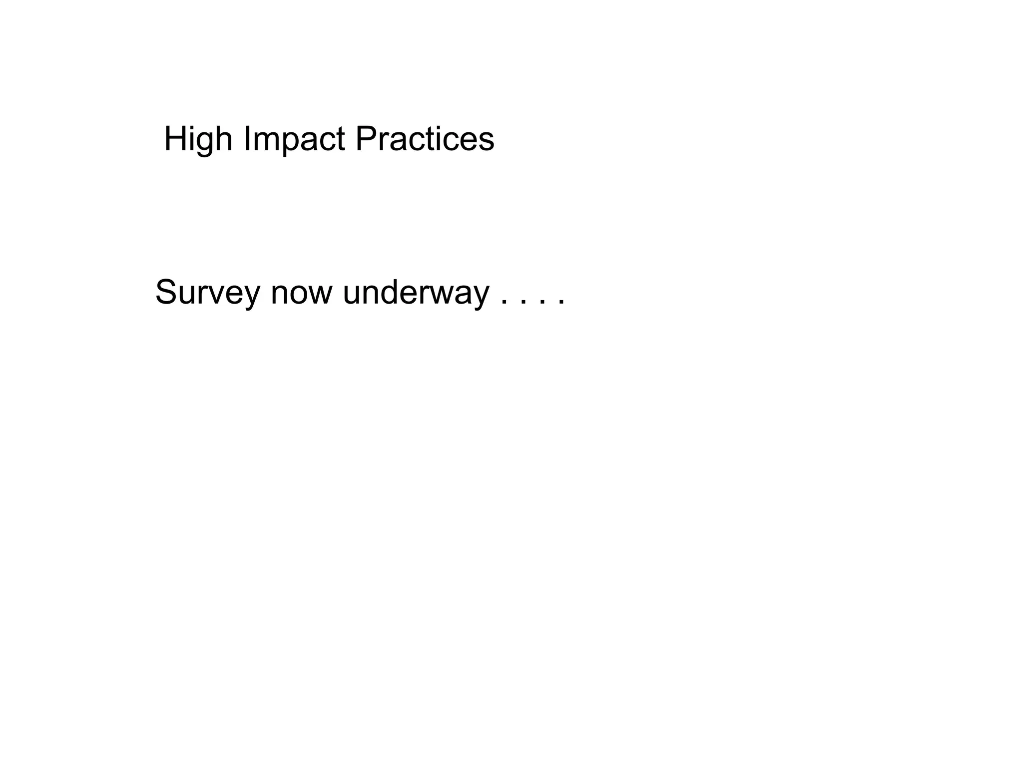 High Impact Practices Survey now underway . . . . 