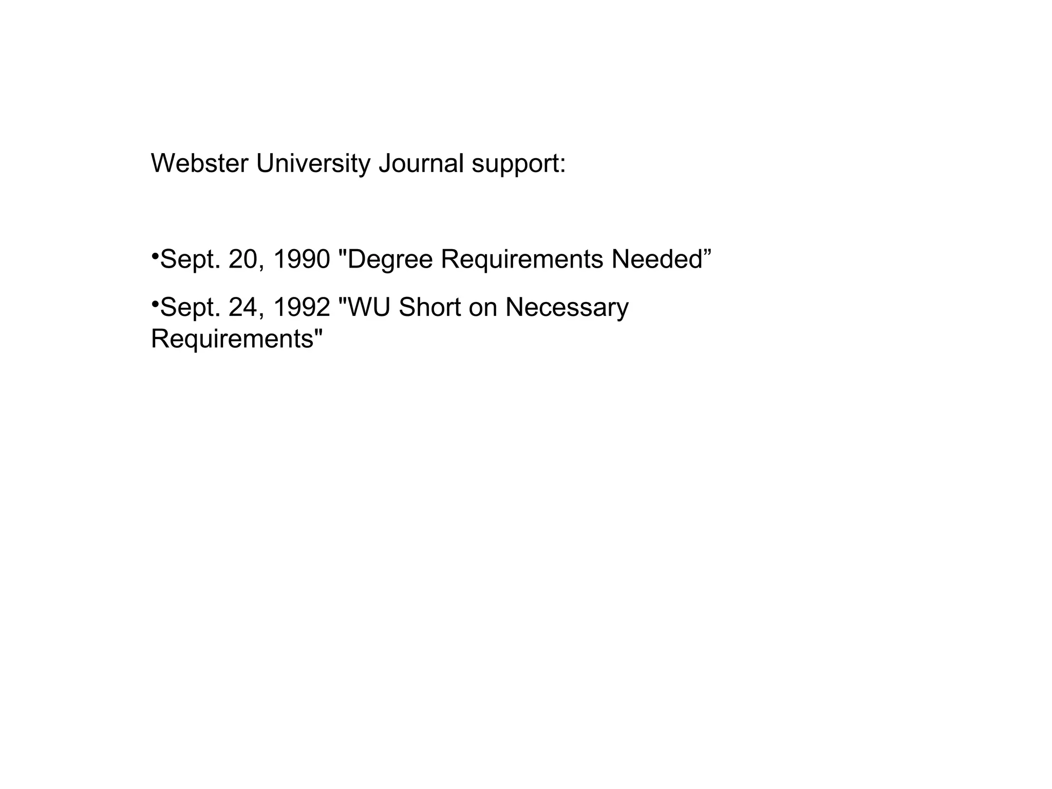 Webster University Journal support: Sept. 20, 1990 "Degree Requirements Needed” Sept. 24, 1992 "WU Short on Necessary Requirements" 