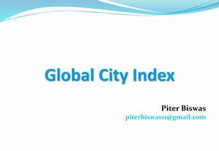 Global City Index
Piter Biswas
piterbiswas11@gmail.com
 