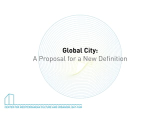 Global City:
A Proposal for a New Definition

 