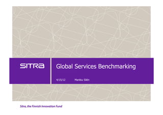 Global Services Benchmarking

4/15/12   Markku Silén
 