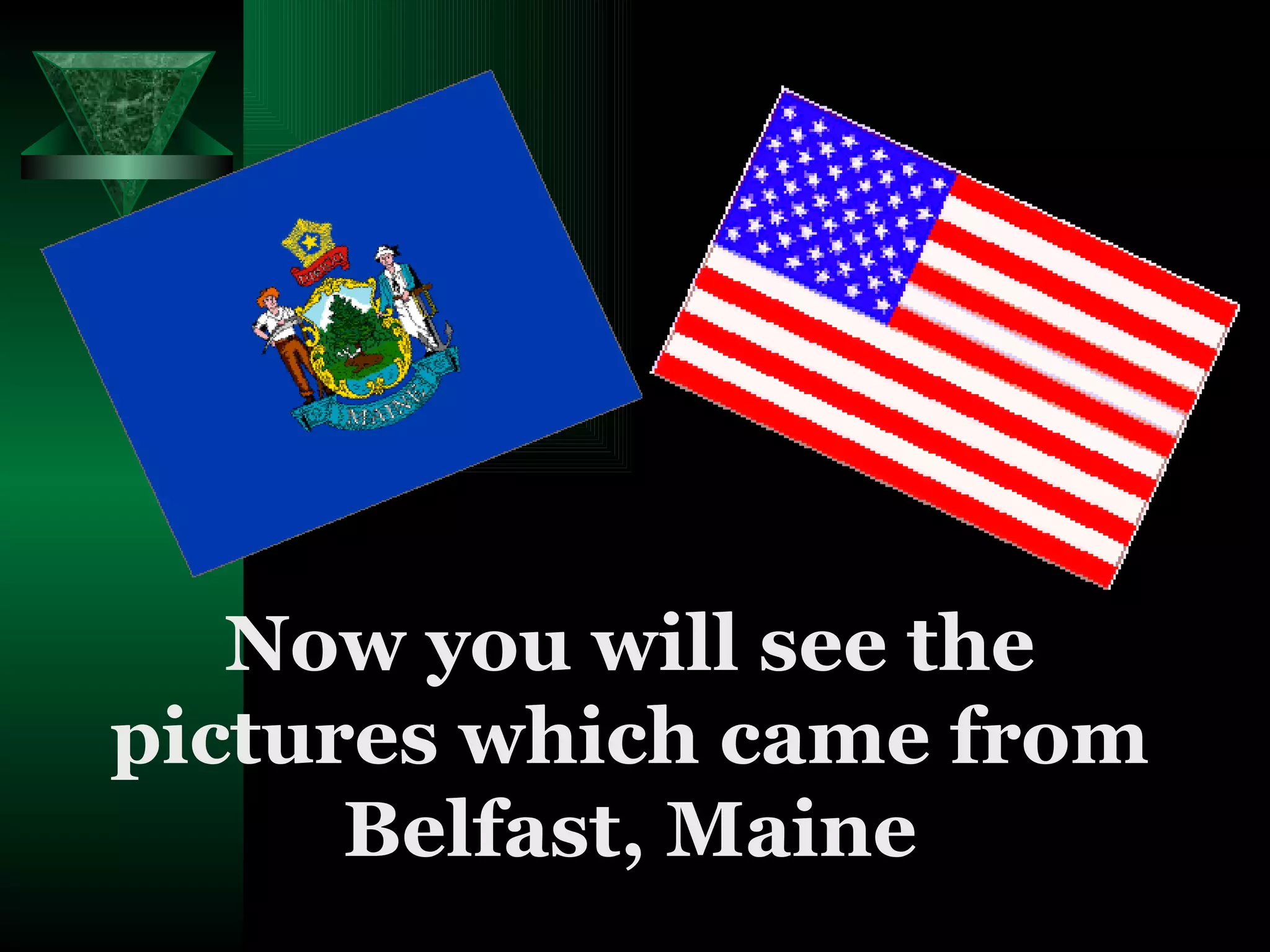 Now you will see the pictures which came from Belfast, Maine 
