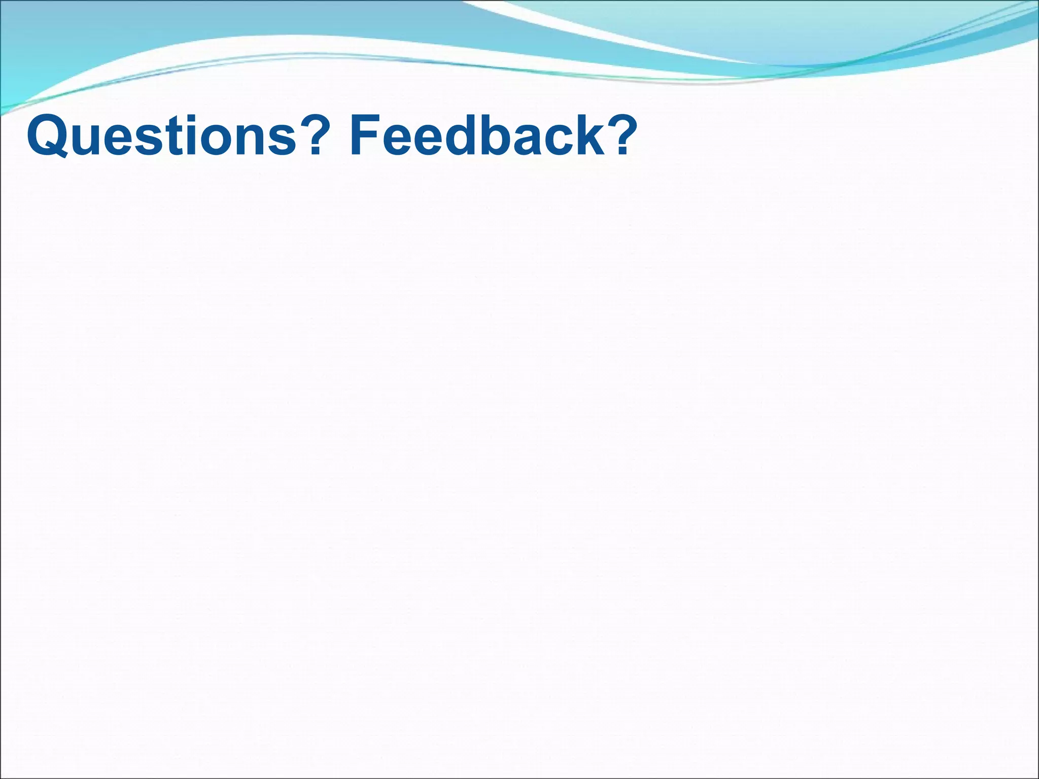 Questions? Feedback?    