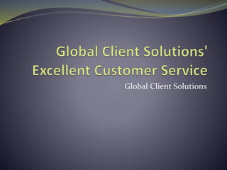 Global Client Solutions
 
