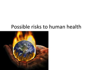 Possible risks to human health
 