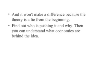 There are several types of options…
• And it won't make a difference because the
theory is a lie from the beginning.
• Find out who is pushing it and why. Then
you can understand what economics are
behind the idea.
 