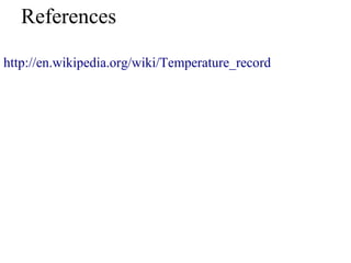 References
http://en.wikipedia.org/wiki/Temperature_record
 