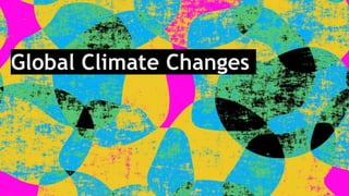 Global Climate Changes
 