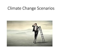 Climate Change Scenarios
 